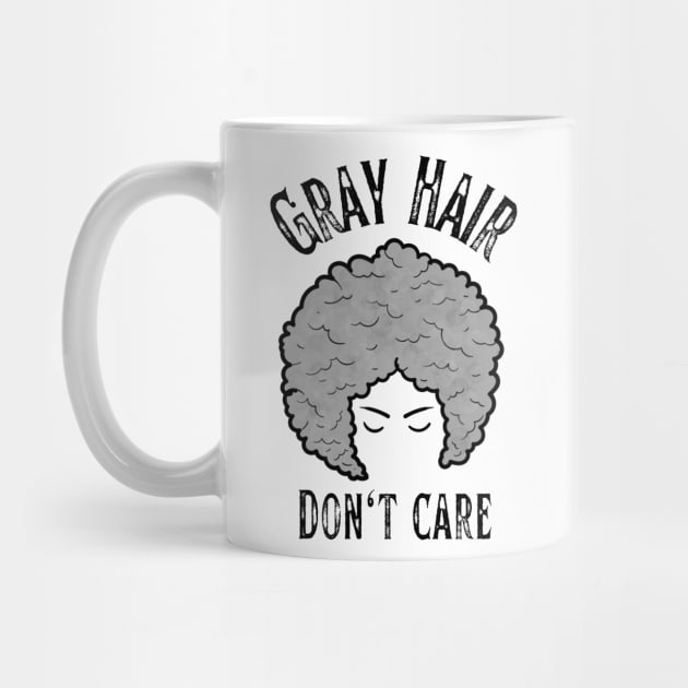 Gray Hair, Don't Care by Tee's Tees